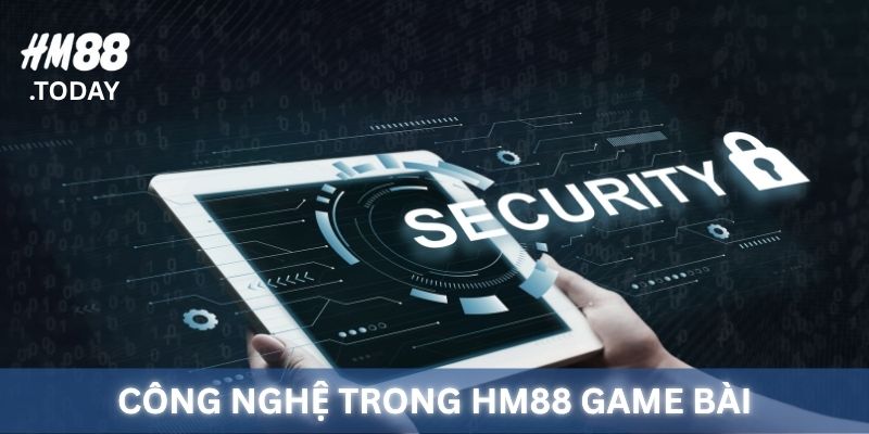 Công nghệ và an toàn trong game bài HM88.