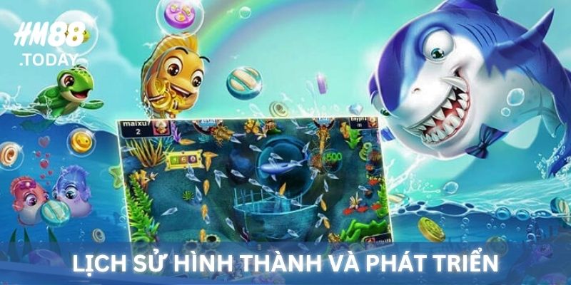Lịch sử hình thành và phát triển của HM88 Bắn Cá.