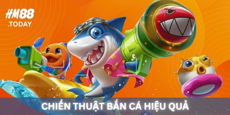 Chiến Thuật bắn cá hiệu quả tại HM88.