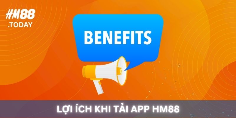 Lợi ích khi Tải App HM88.