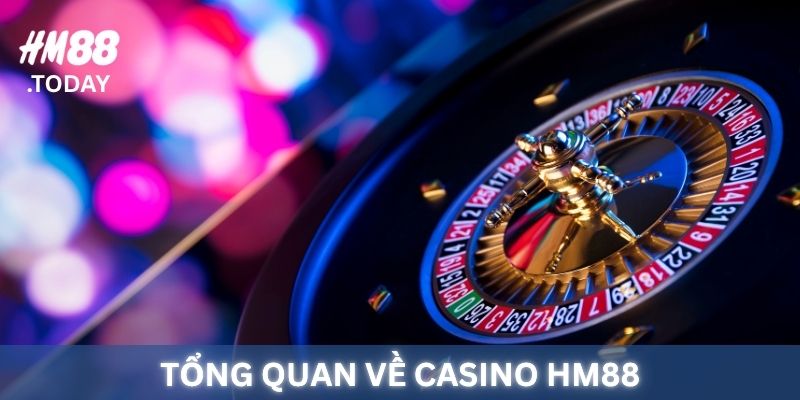 Tổng quan về sảnh Casino HM88.