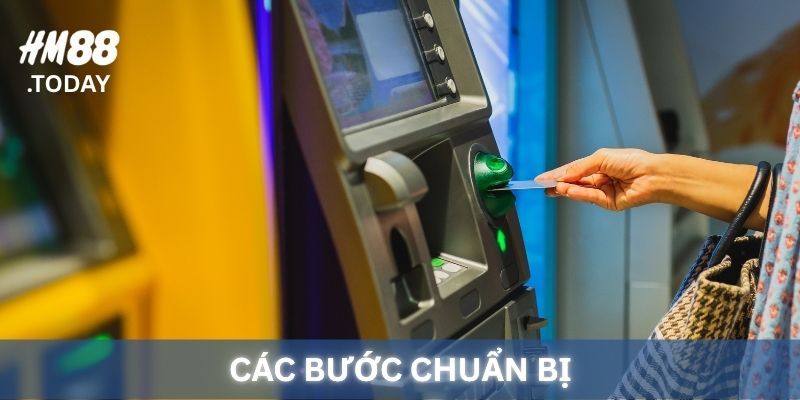 Các bước chuẩn bị khi rút tiền HM88.