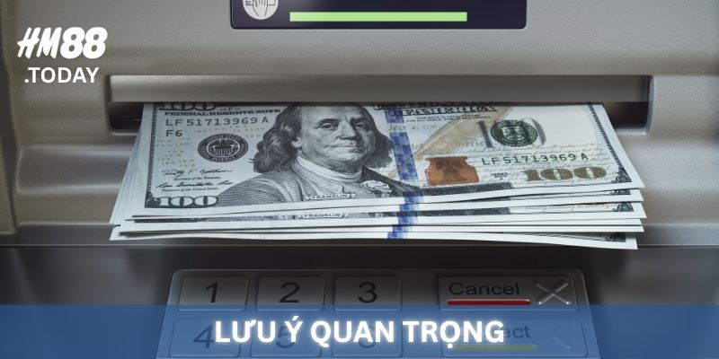Lưu ý quan trọng khi rút tiền HM88.